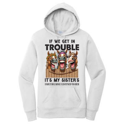 If We Get In Trouble ItS My SisterS Fault Because I Listened To Her Women's Pullover Hoodie