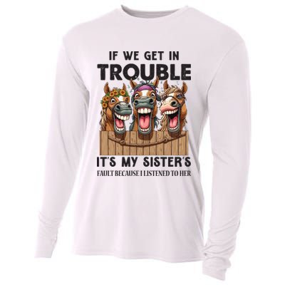 If We Get In Trouble ItS My SisterS Fault Because I Listened To Her Cooling Performance Long Sleeve Crew