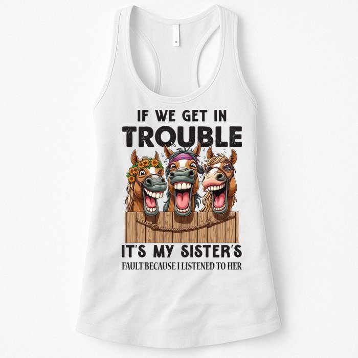 If We Get In Trouble ItS My SisterS Fault Because I Listened To Her Womens Tank Top