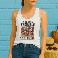 If We Get In Trouble ItS My SisterS Fault Because I Listened To Her Womens Tank Top