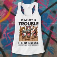 If We Get In Trouble ItS My SisterS Fault Because I Listened To Her Womens Tank Top