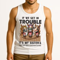 If We Get In Trouble ItS My SisterS Fault Because I Listened To Her Tank Top