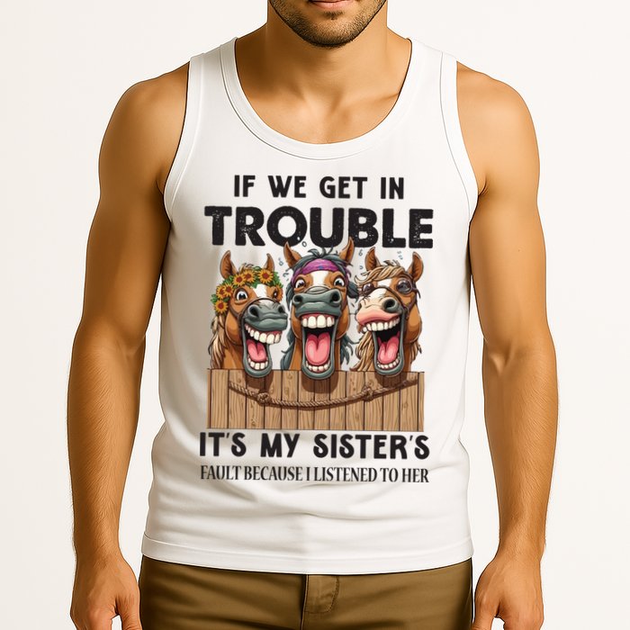 If We Get In Trouble ItS My SisterS Fault Because I Listened To Her Tank Top