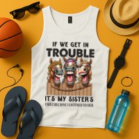 If We Get In Trouble ItS My SisterS Fault Because I Listened To Her Tank Top
