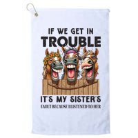 If We Get In Trouble ItS My SisterS Fault Because I Listened To Her Golf Towel