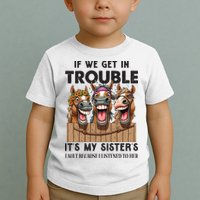 If We Get In Trouble ItS My SisterS Fault Because I Listened To Her Toddler T-Shirt
