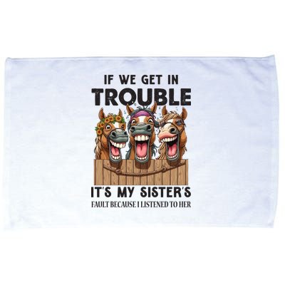 If We Get In Trouble ItS My SisterS Fault Because I Listened To Her Microfiber Hand Towel
