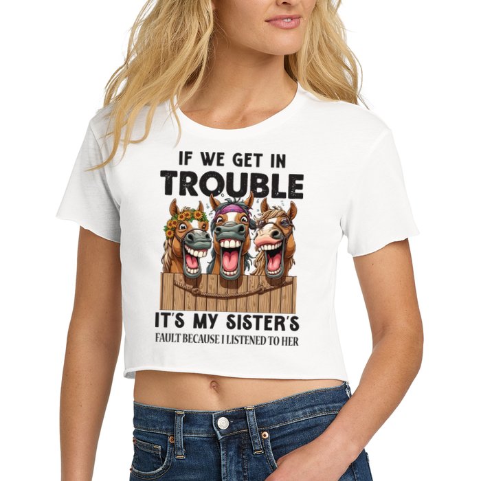If We Get In Trouble ItS My SisterS Fault Because I Listened To Her Crop Top