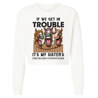 If We Get In Trouble ItS My SisterS Fault Because I Listened To Her Cropped Pullover Crew