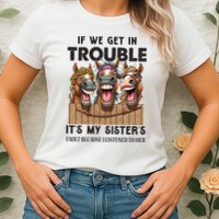 If We Get In Trouble ItS My SisterS Fault Because I Listened To Her Womens T-Shirt