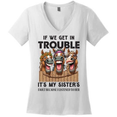 If We Get In Trouble ItS My SisterS Fault Because I Listened To Her Women's V-Neck T-Shirt