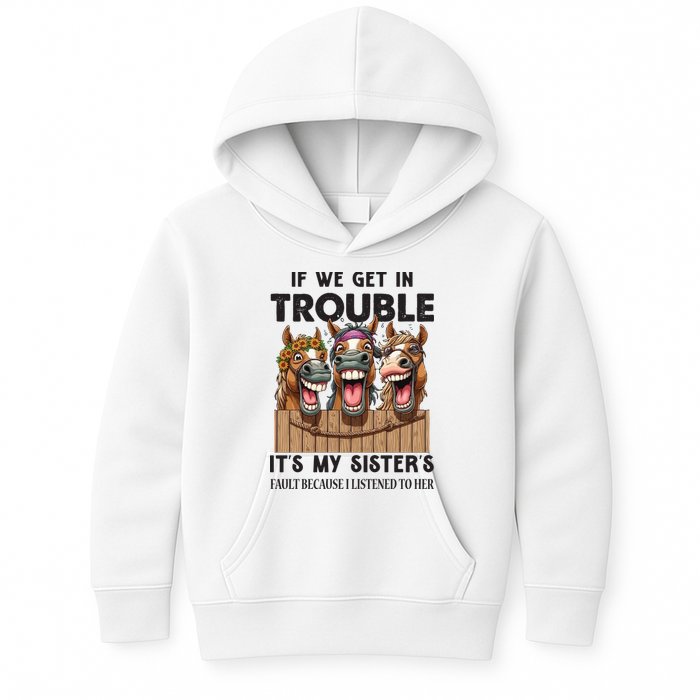 If We Get In Trouble ItS My SisterS Fault Because I Listened To Her Kids Hoodie