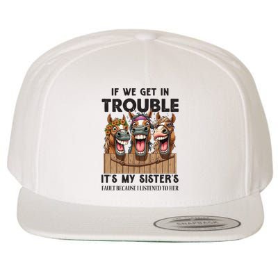 If We Get In Trouble ItS My SisterS Fault Because I Listened To Her Wool Snapback Cap