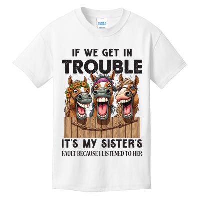 If We Get In Trouble ItS My SisterS Fault Because I Listened To Her Kids T-Shirt
