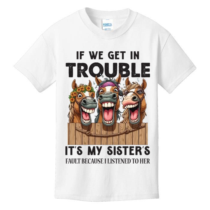 If We Get In Trouble ItS My SisterS Fault Because I Listened To Her Kids T-Shirt