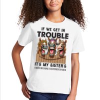 If We Get In Trouble ItS My SisterS Fault Because I Listened To Her Kids T-Shirt