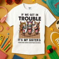 If We Get In Trouble ItS My SisterS Fault Because I Listened To Her Kids T-Shirt