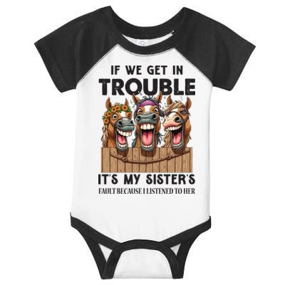 If We Get In Trouble ItS My SisterS Fault Because I Listened To Her Infant Baby Jersey Bodysuit