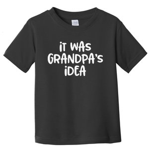 It Was GrandpaS Idea Toddler T-Shirt