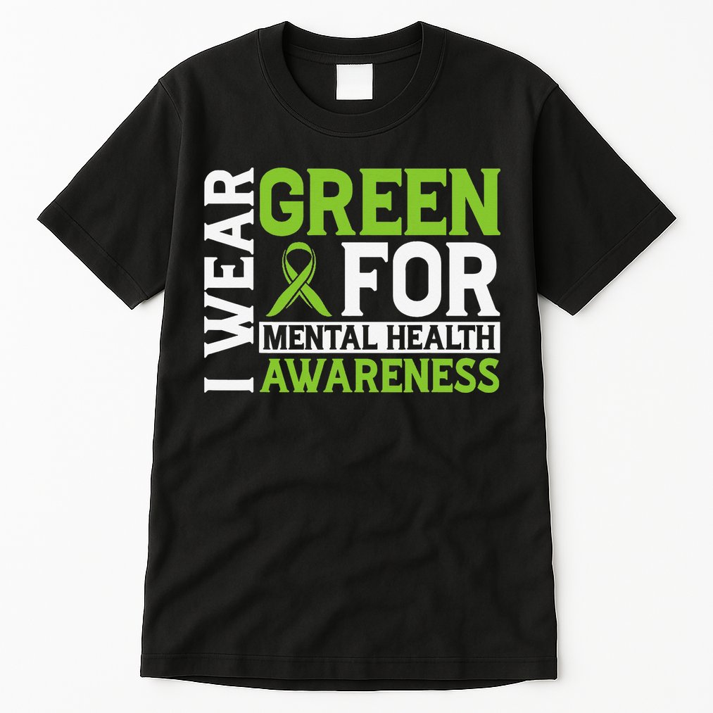 I Wear Green Mental Health Awareness Mental Health Matters Tall T-Shirt