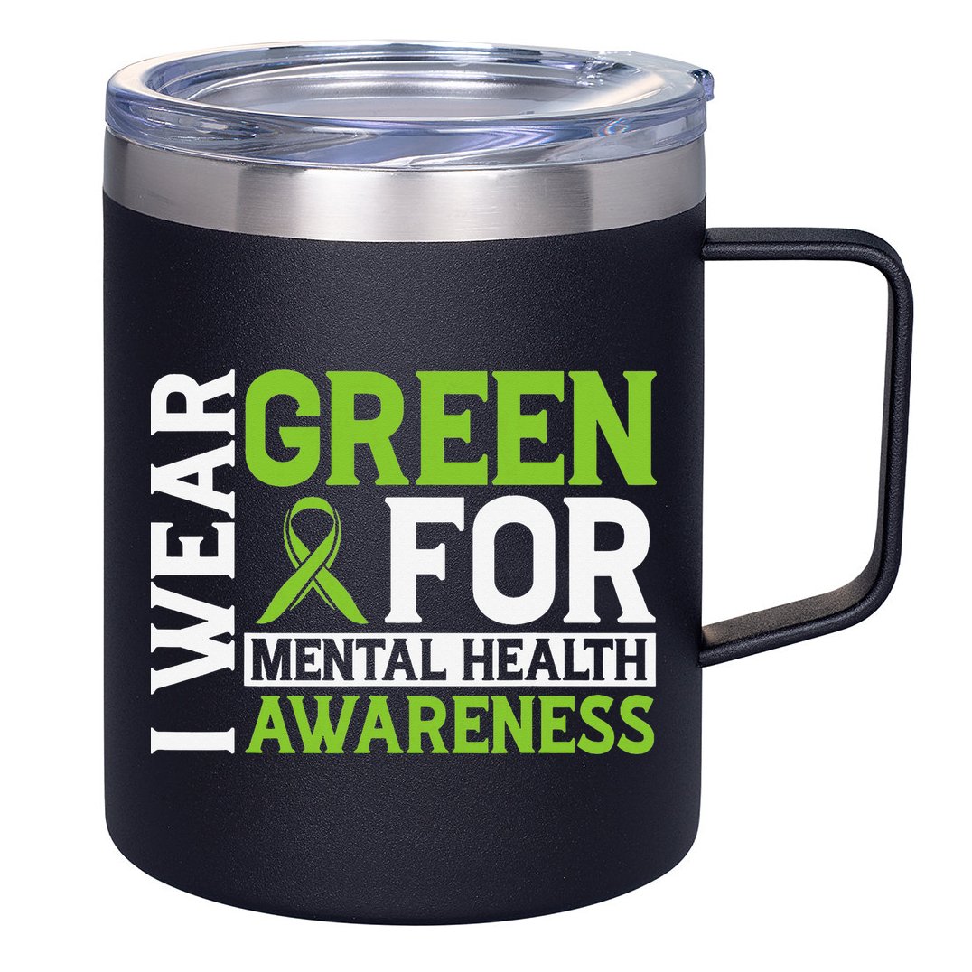 I Wear Green Mental Health Awareness Mental Health Matters 12oz Stainless Steel Coffee Mug