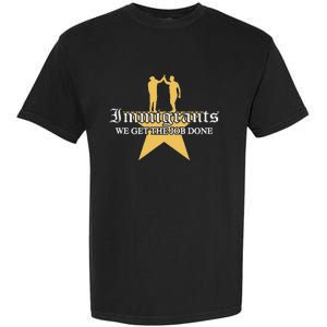 Immigrants We Get The Job Done Stars Garment-Dyed Heavyweight T-Shirt