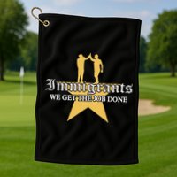 Immigrants We Get The Job Done Stars Golf Towel
