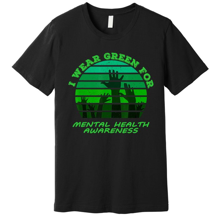 I Wear Green For Mental Health Month Of May Premium T-Shirt