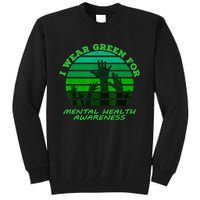 I Wear Green For Mental Health Month Of May Tall Sweatshirt