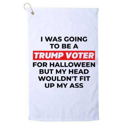 I Was Going To Be A Trump Voter For Halloween But... Platinum Collection Golf Towel