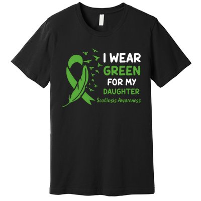 I Wear Green For My Daughter Scoliosis Awareness Premium T-Shirt