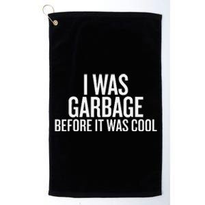 I Was Garbage Before It Was Cool Trump 2024 Supporter Maga Platinum Collection Golf Towel