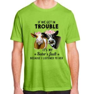 If We Get In Trouble ItS My SisterS Fault Gift Adult ChromaSoft Performance T-Shirt