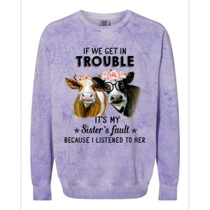 If We Get In Trouble ItS My SisterS Fault Gift Colorblast Crewneck Sweatshirt