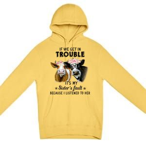 If We Get In Trouble ItS My SisterS Fault Gift Premium Pullover Hoodie