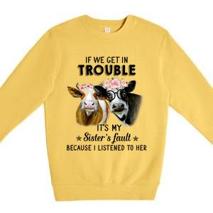 If We Get In Trouble ItS My SisterS Fault Gift Premium Crewneck Sweatshirt