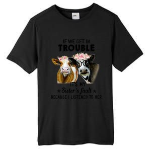 If We Get In Trouble ItS My SisterS Fault Gift Tall Fusion ChromaSoft Performance T-Shirt