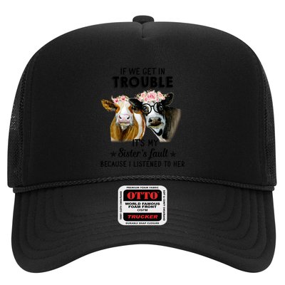 If We Get In Trouble ItS My SisterS Fault Gift Trucker Hat