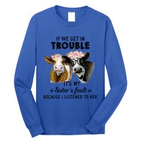 If We Get In Trouble ItS My SisterS Fault Gift Long Sleeve Shirt