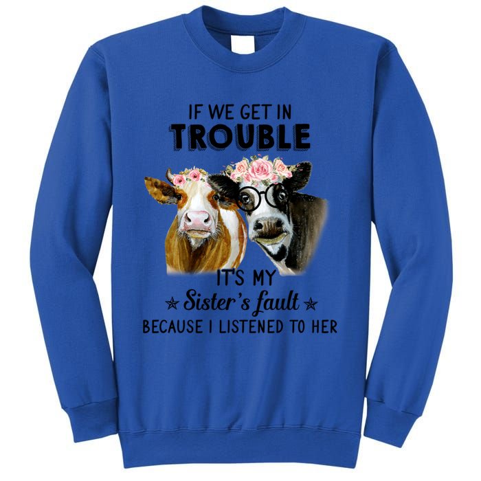 If We Get In Trouble ItS My SisterS Fault Gift Sweatshirt