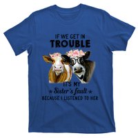 If We Get In Trouble ItS My SisterS Fault Gift T-Shirt