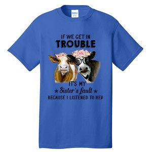 If We Get In Trouble ItS My SisterS Fault Gift Tall T-Shirt