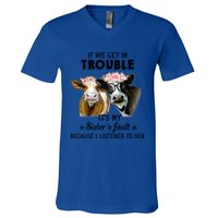 If We Get In Trouble ItS My SisterS Fault Gift V-Neck T-Shirt