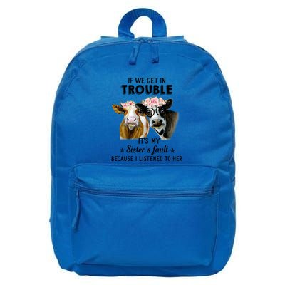 If We Get In Trouble ItS My SisterS Fault Gift 16 in Basic Backpack
