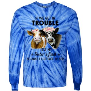 If We Get In Trouble ItS My SisterS Fault Gift Tie-Dye Long Sleeve Shirt