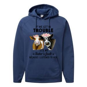 If We Get In Trouble ItS My SisterS Fault Gift Performance Fleece Hoodie