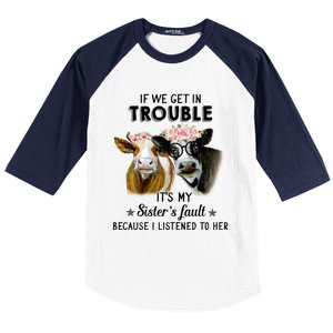 If We Get In Trouble ItS My SisterS Fault Gift Baseball Sleeve Shirt