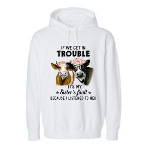 If We Get In Trouble ItS My SisterS Fault Gift Garment-Dyed Fleece Hoodie