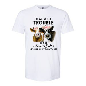 If We Get In Trouble ItS My SisterS Fault Gift Softstyle CVC T-Shirt