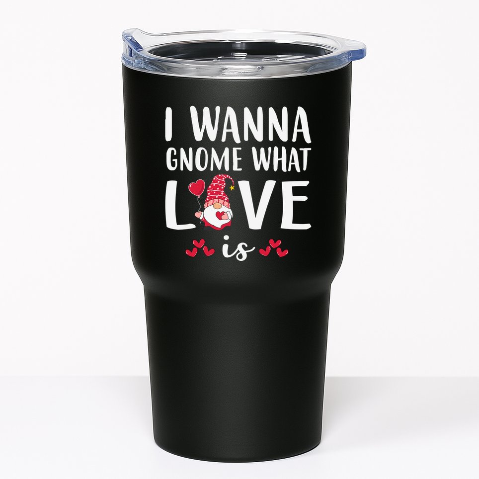 I Wanna Gnome What Love Is Valentine Day Tumbler